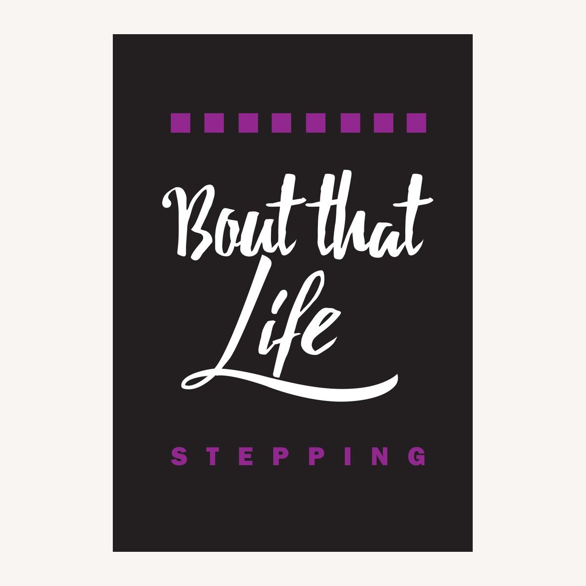 Bout That Life stepping lettering in white and purple on black