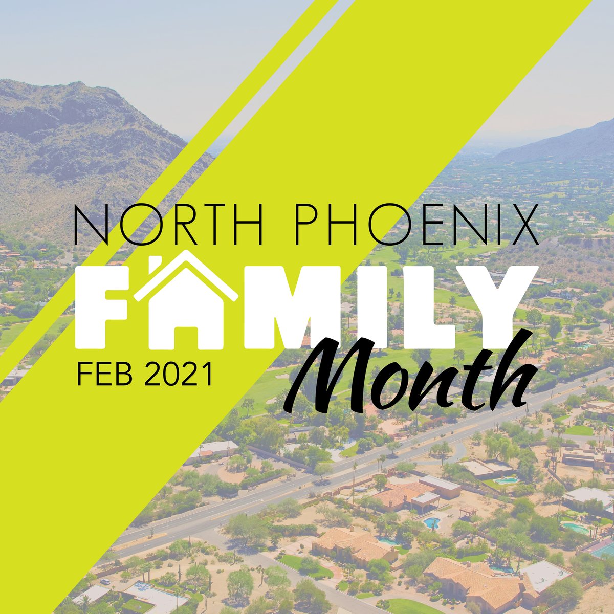 Announcement graphic reading "North Phoenix Family Month, Feb 2021", the A of Family drawn as a house roof, over an aerial photo of a desert neighbourhood